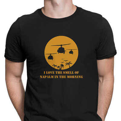 I love the smell of napalm in the morning I love the smell of napalm in the morning