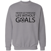 never go through life without goals never go through life without goals