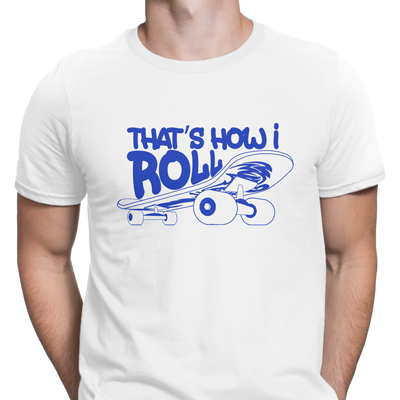 that´s how I roll that´s how I roll