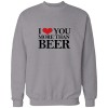I love you more than beer I love you more than beer