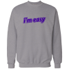 I'm easy I'm easy