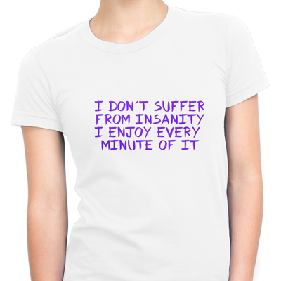 i dont suffer from insanity i dont suffer from insanity