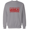 if you can't laugh at yourself if you can't laugh at yourself