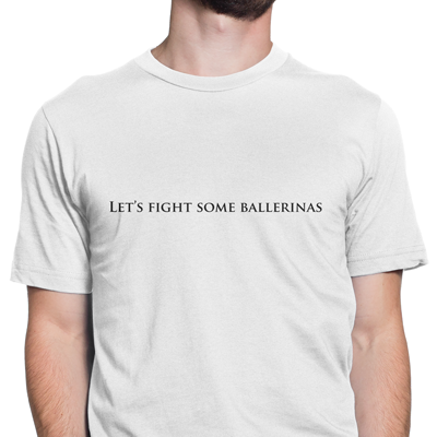 let's fight some ballerinas let's fight some ballerinas